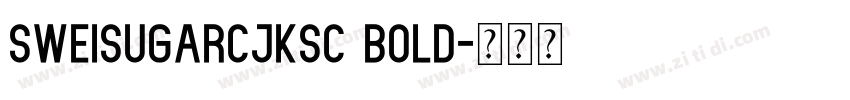SweiSugarCJKsc Bold字体转换 SweiSugarCJKsc Bold字体转换